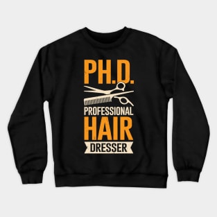 Funny Professional Hair Dresser Hairstylist Gift Crewneck Sweatshirt